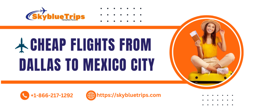 Cheap Flights From Dallas to Mexico City